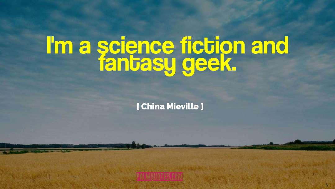 China Mieville Quotes: I'm a science fiction and