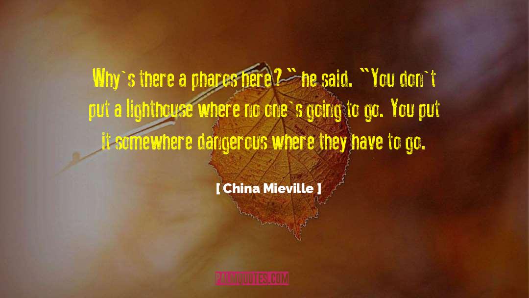 China Mieville Quotes: Why's there a pharos here?