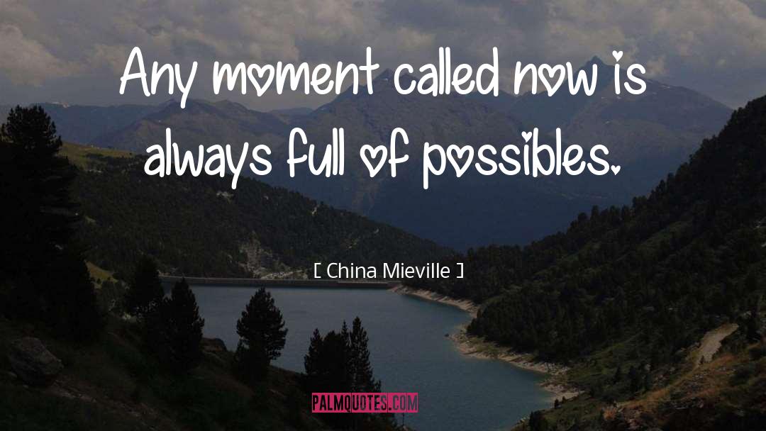 China Mieville Quotes: Any moment called now is