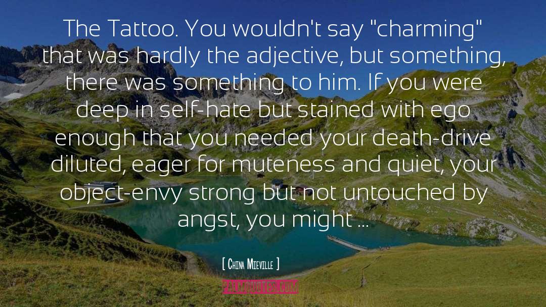 China Mieville Quotes: The Tattoo. You wouldn't say