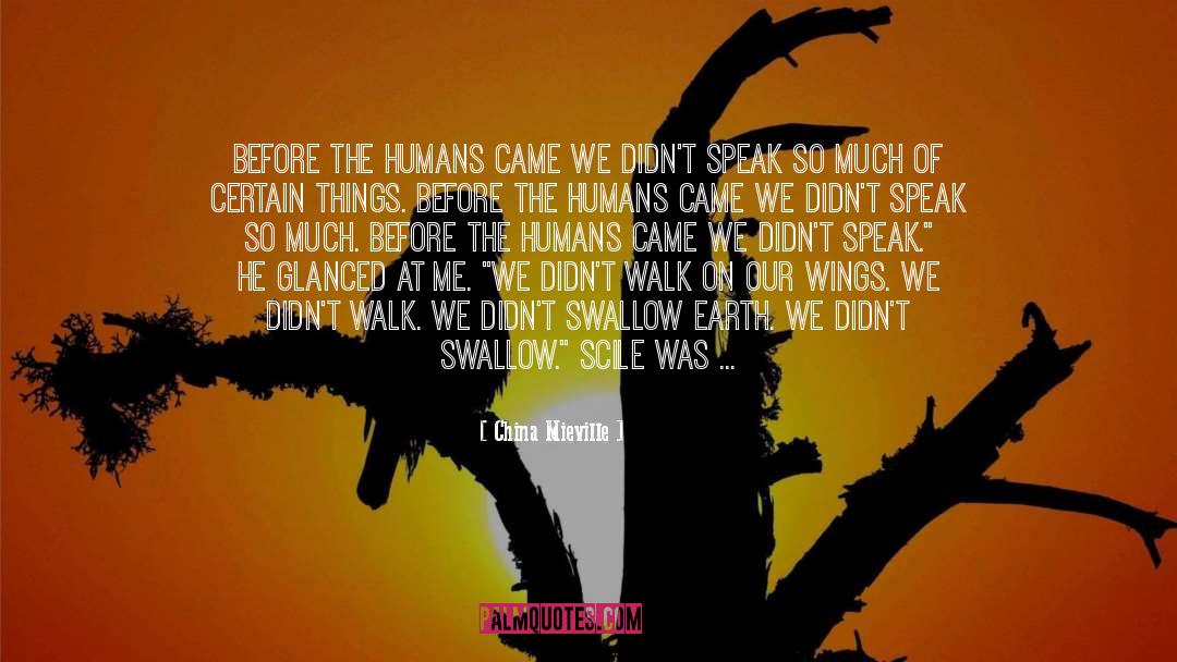 China Mieville Quotes: BEFORE THE HUMANS came we