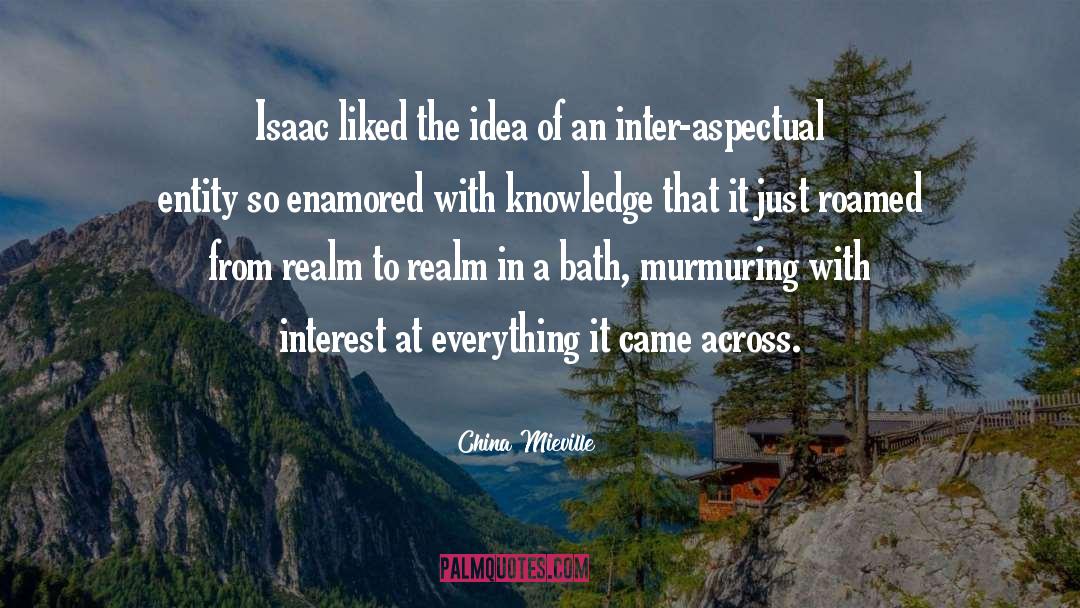 China Mieville Quotes: Isaac liked the idea of