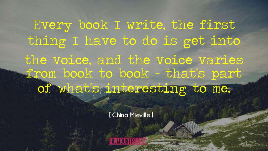 China Mieville Quotes: Every book I write, the