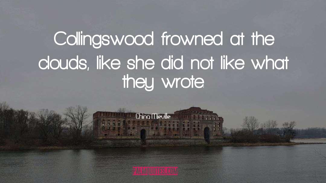 China Mieville Quotes: Collingswood frowned at the clouds,