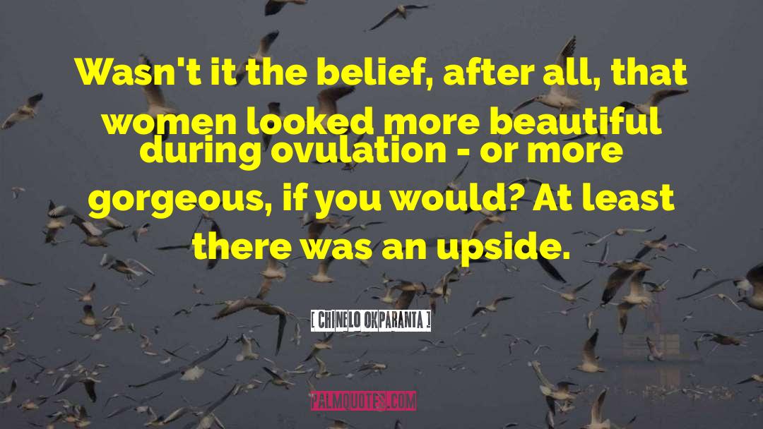 Chinelo Okparanta Quotes: Wasn't it the belief, after