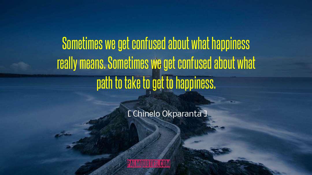 Chinelo Okparanta Quotes: Sometimes we get confused about
