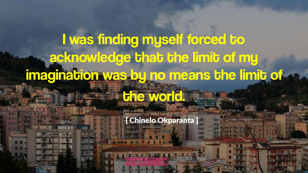 Chinelo Okparanta Quotes: I was finding myself forced