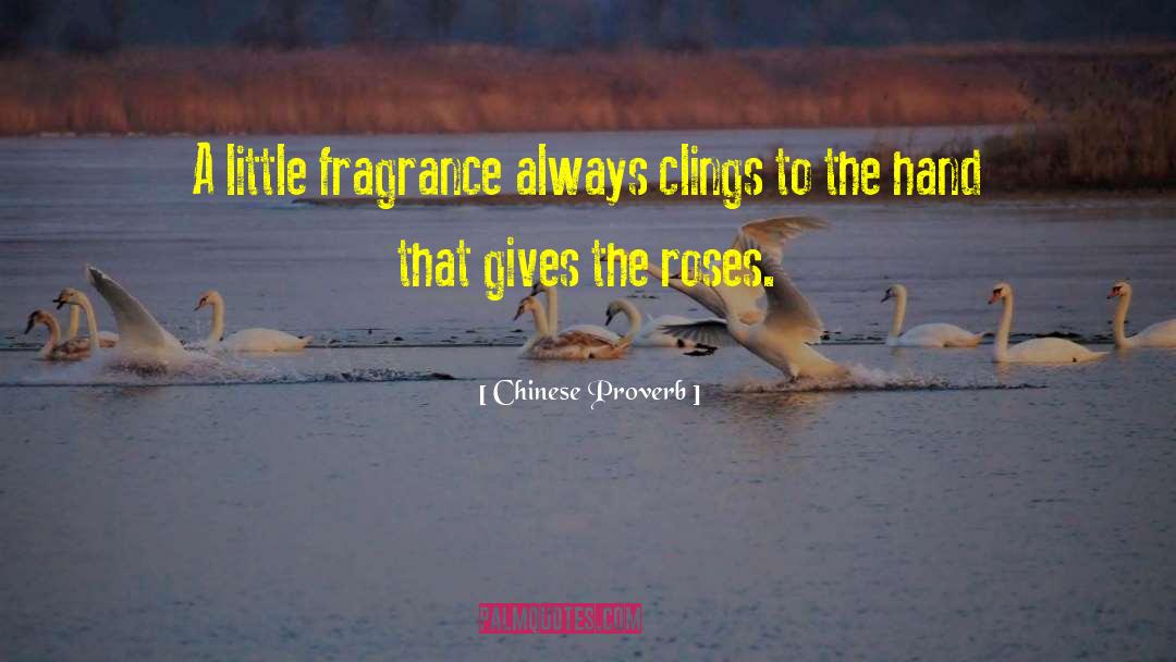 Chinese Proverb Quotes: A little fragrance always clings