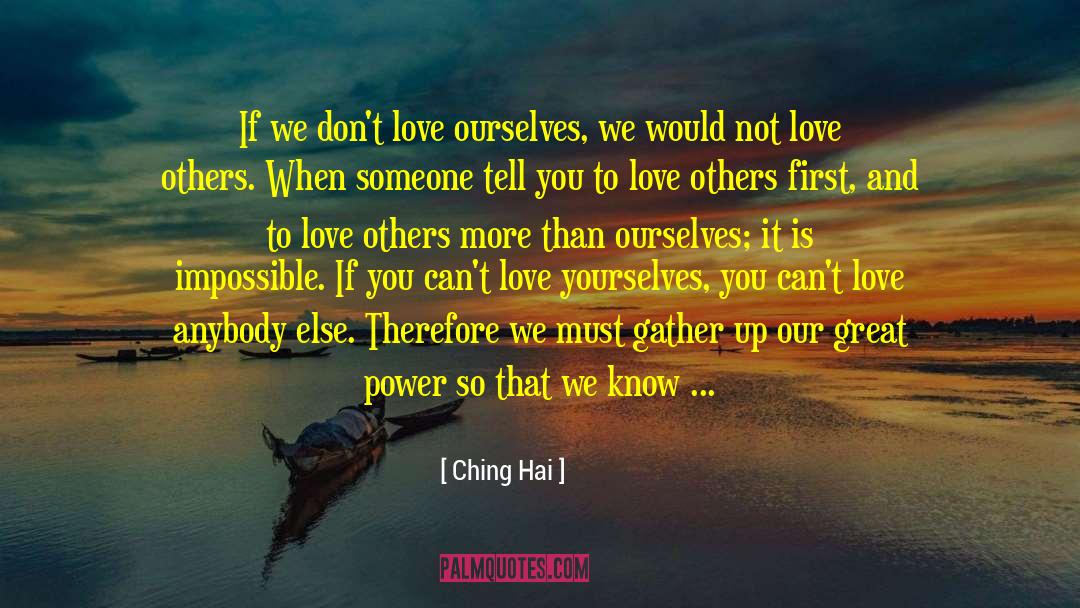 Ching Hai Quotes: If we don't love ourselves,
