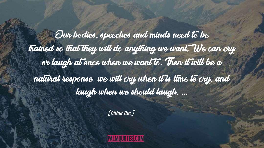 Ching Hai Quotes: Our bodies, speeches and minds