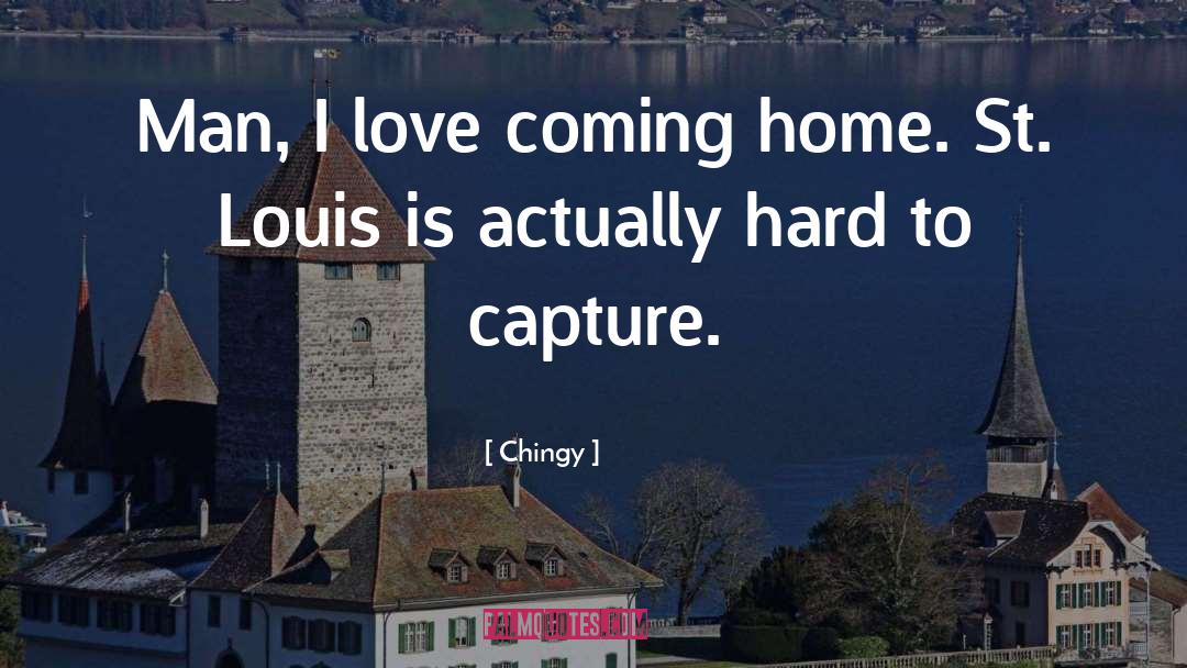 Chingy Quotes: Man, I love coming home.