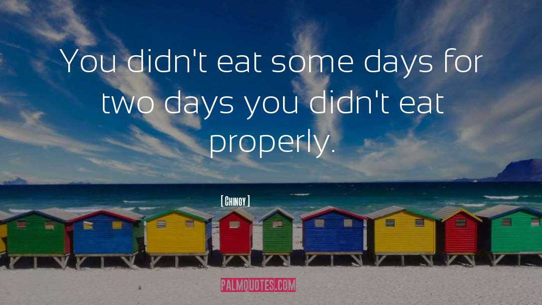 Chingy Quotes: You didn't eat some days