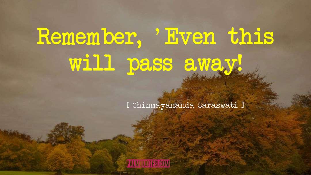 Chinmayananda Saraswati Quotes: Remember, 'Even this will pass