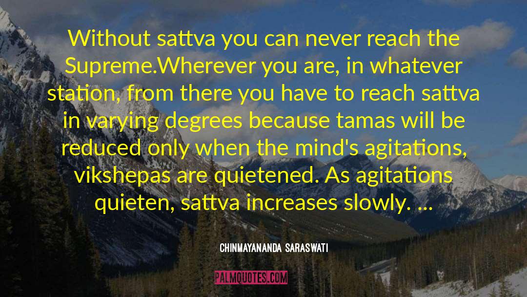 Chinmayananda Saraswati Quotes: Without sattva you can never