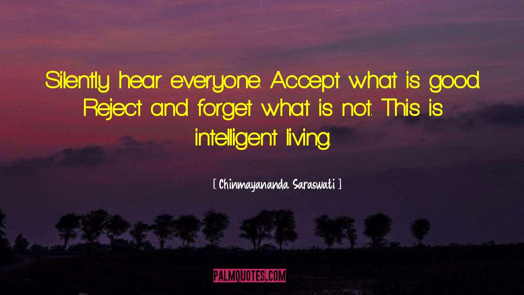 Chinmayananda Saraswati Quotes: Silently hear everyone. Accept what