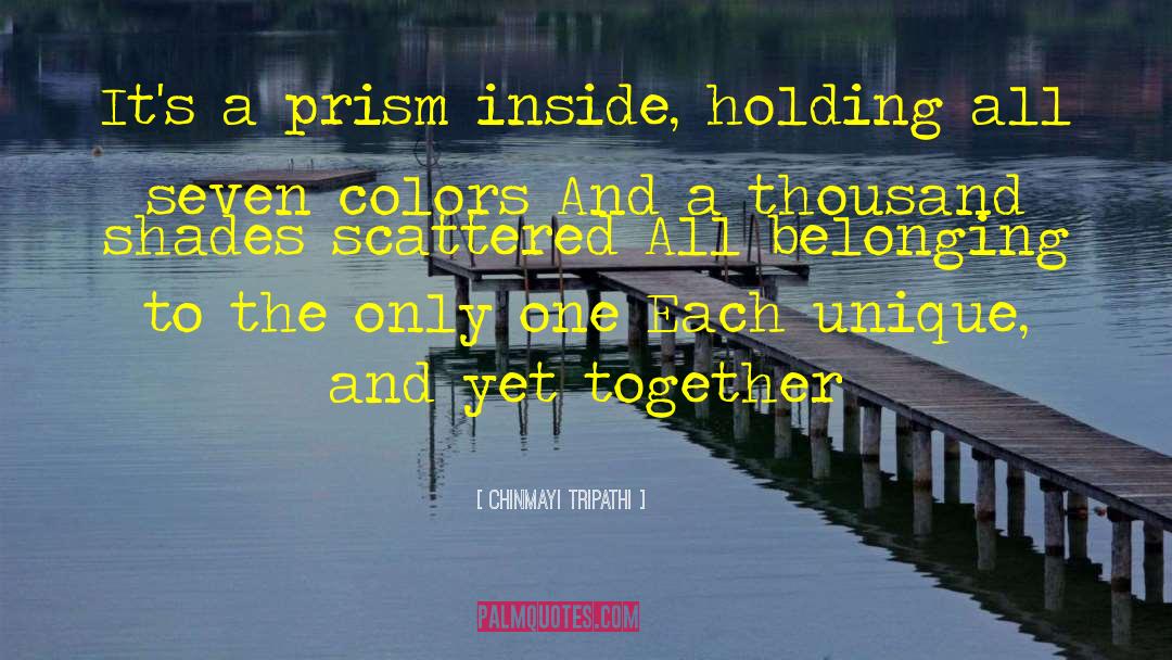 Chinmayi Tripathi Quotes: It's a prism inside, holding