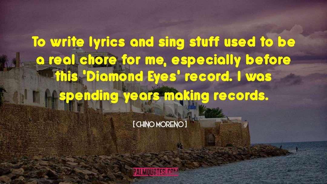 Chino Moreno Quotes: To write lyrics and sing