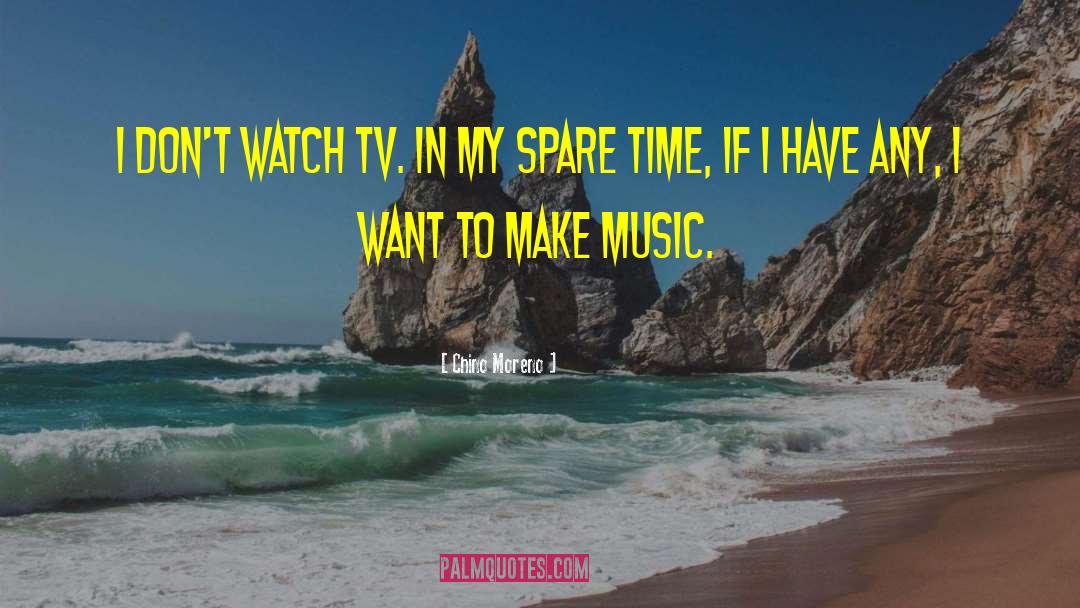 Chino Moreno Quotes: I don't watch TV. In