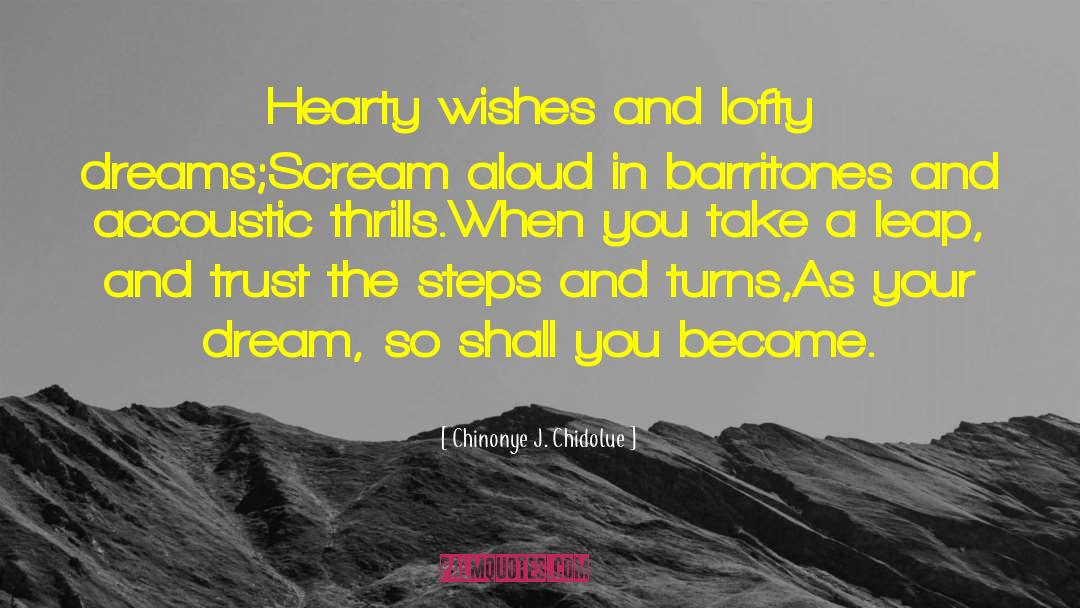 Chinonye J. Chidolue Quotes: Hearty wishes and lofty dreams;<br