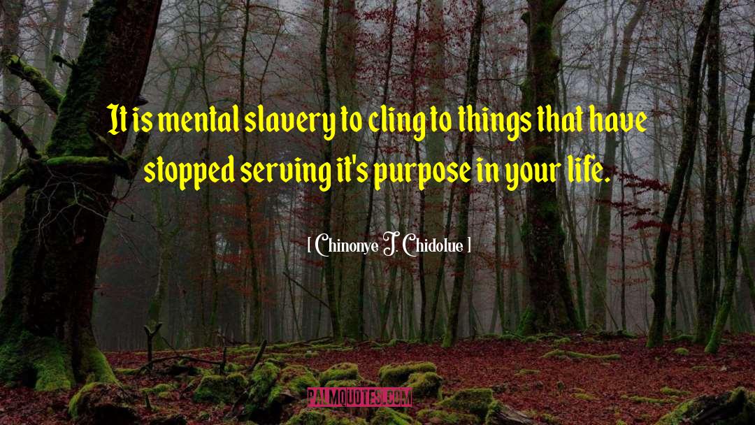 Chinonye J. Chidolue Quotes: It is mental slavery to