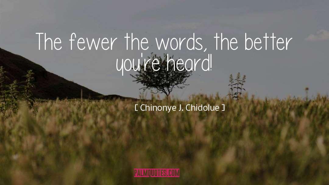 Chinonye J. Chidolue Quotes: The fewer the words, the