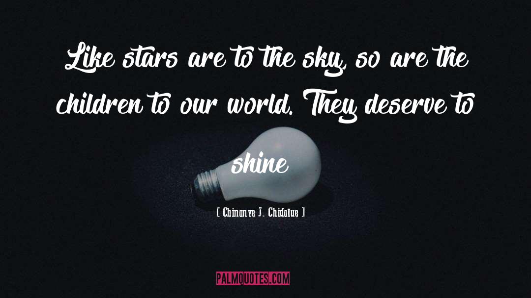 Chinonye J. Chidolue Quotes: Like stars are to the