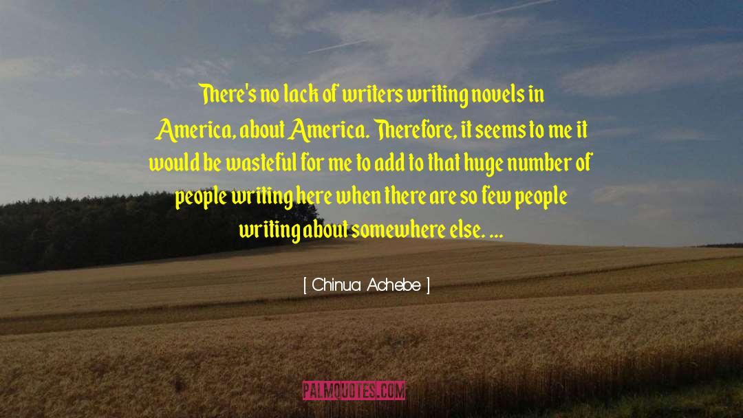 Chinua Achebe Quotes: There's no lack of writers