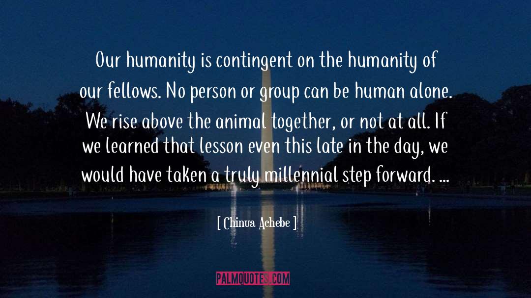 Chinua Achebe Quotes: Our humanity is contingent on