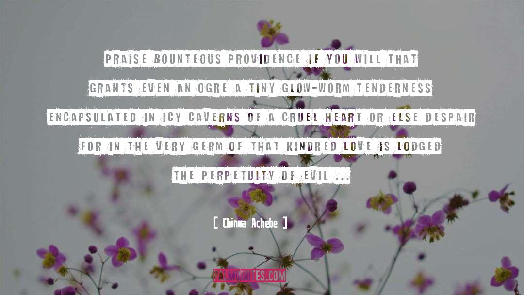 Chinua Achebe Quotes: Praise bounteous providence if you