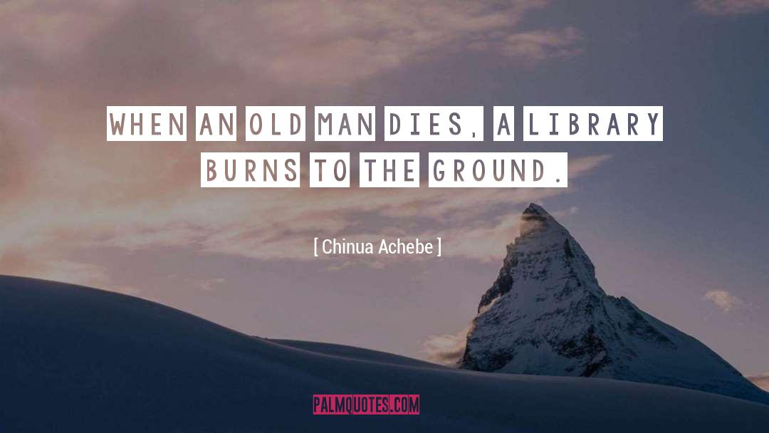 Chinua Achebe Quotes: When an old man dies,