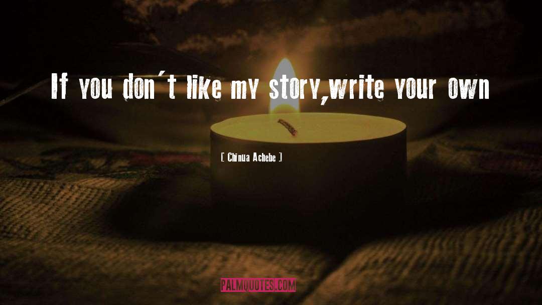Chinua Achebe Quotes: If you don't like my