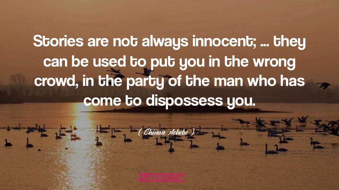 Chinua Achebe Quotes: Stories are not always innocent;