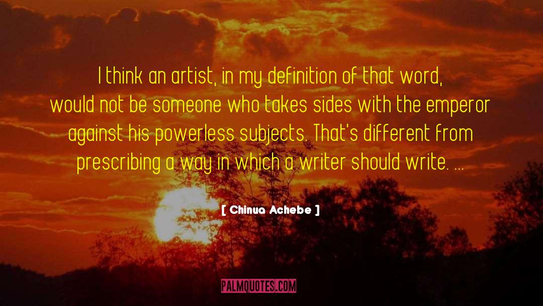 Chinua Achebe Quotes: I think an artist, in
