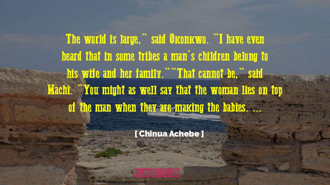 Chinua Achebe Quotes: The world is large,