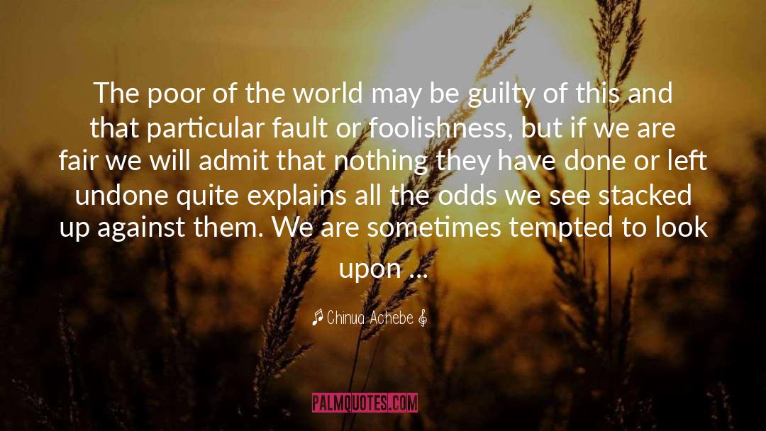 Chinua Achebe Quotes: The poor of the world