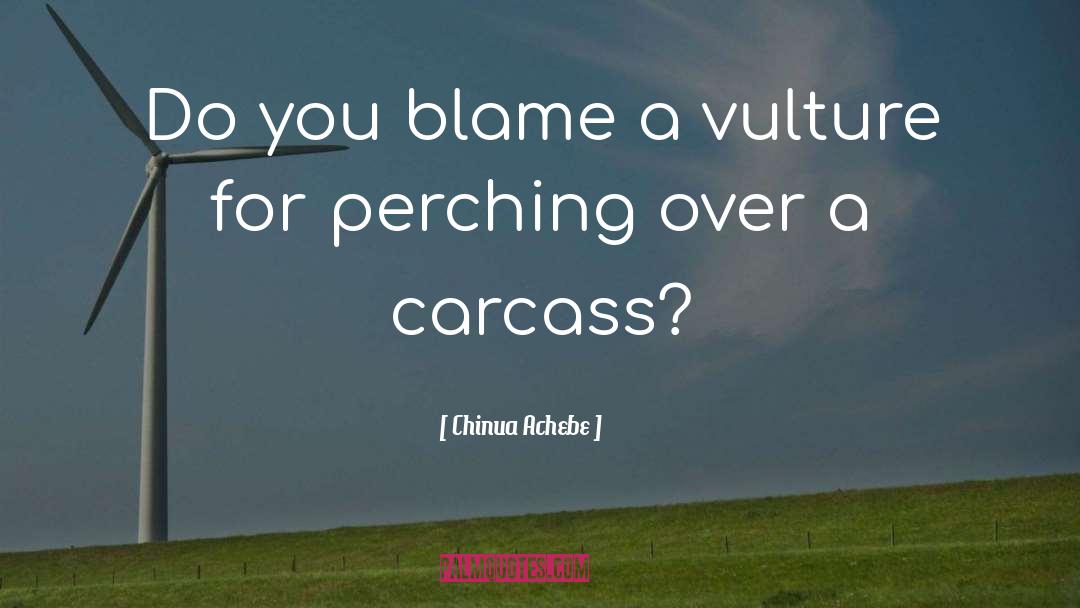 Chinua Achebe Quotes: Do you blame a vulture
