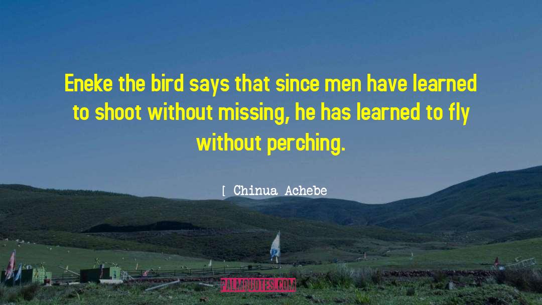 Chinua Achebe Quotes: Eneke the bird says that