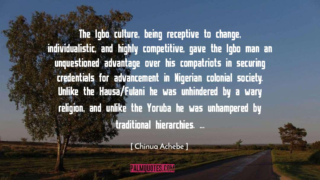 Chinua Achebe Quotes: The Igbo culture, being receptive