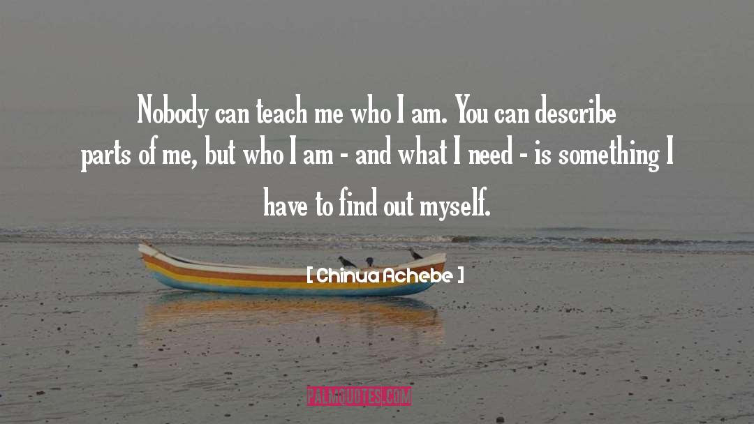 Chinua Achebe Quotes: Nobody can teach me who