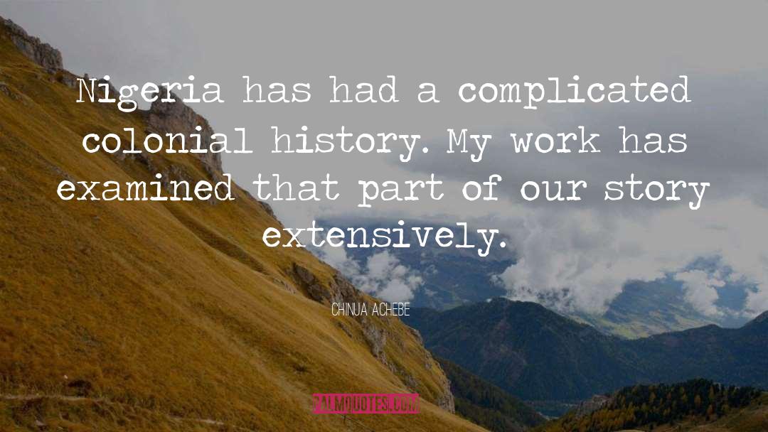 Chinua Achebe Quotes: Nigeria has had a complicated
