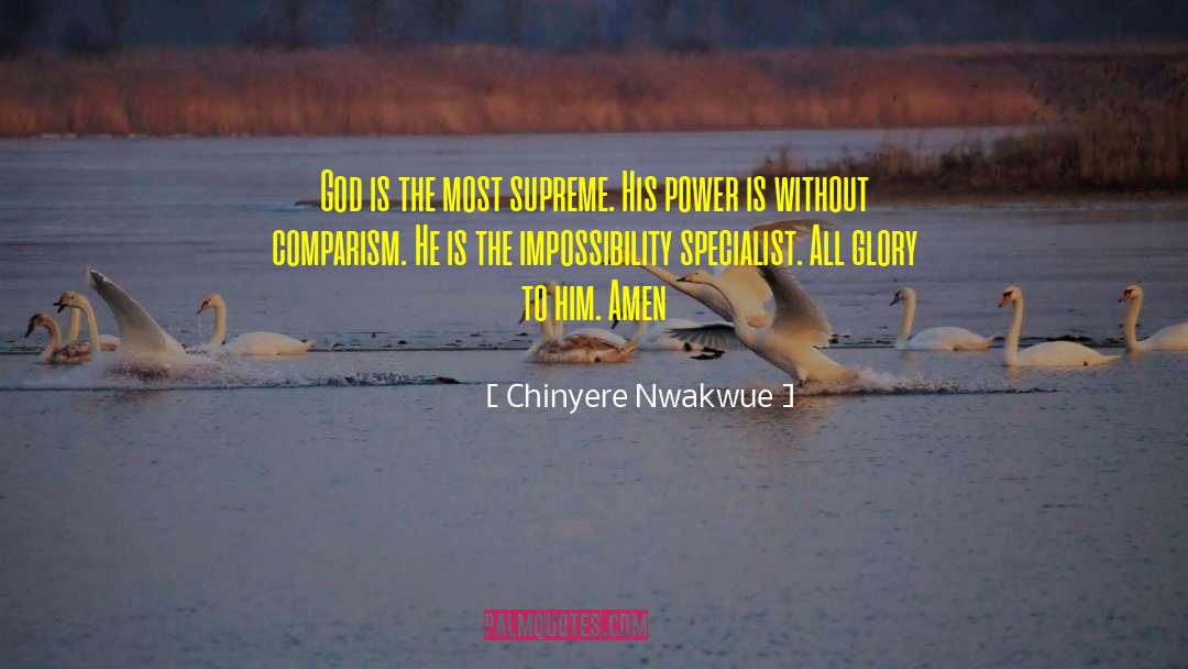 Chinyere Nwakwue Quotes: God is the most supreme.