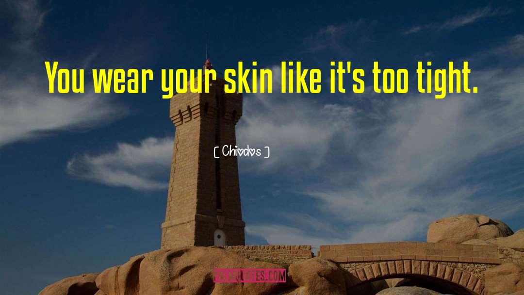 Chiodos Quotes: You wear your skin like