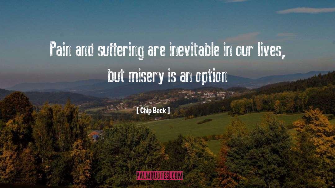 Chip Beck Quotes: Pain and suffering are inevitable