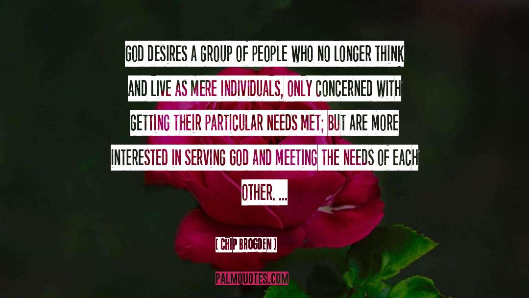 Chip Brogden Quotes: God desires a group of