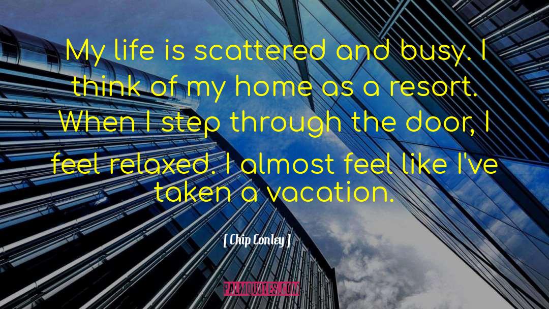 Chip Conley Quotes: My life is scattered and