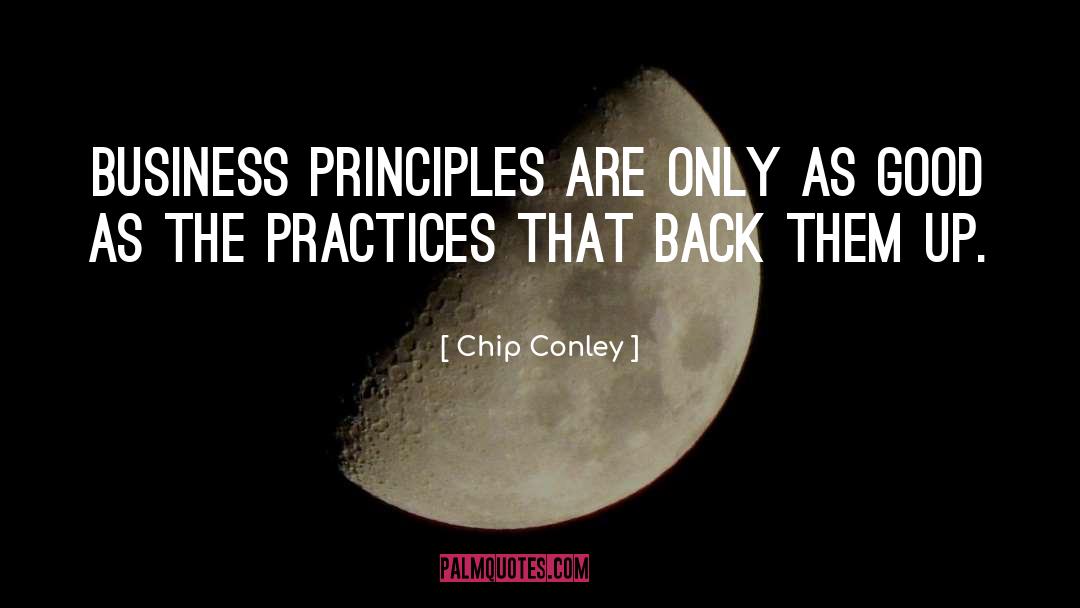 Chip Conley Quotes: Business principles are only as