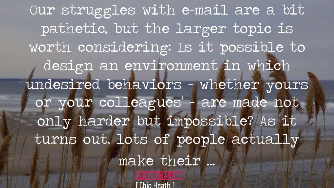 Chip Heath Quotes: Our struggles with e-mail are