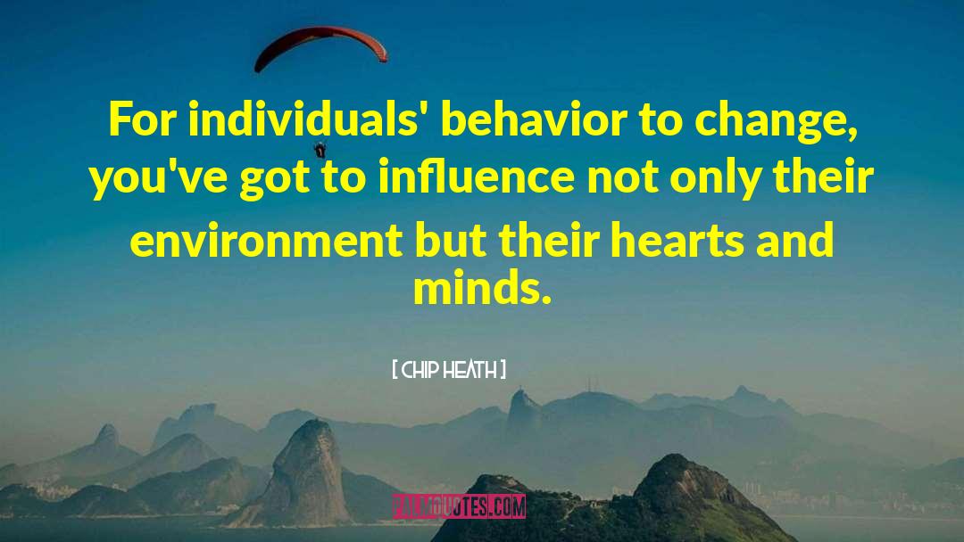 Chip Heath Quotes: For individuals' behavior to change,