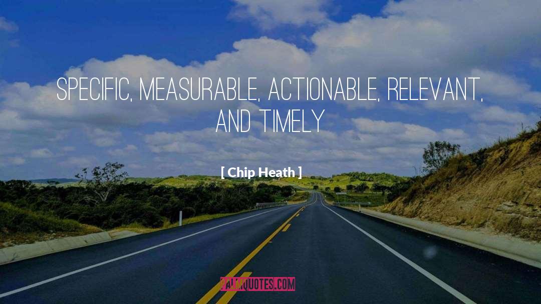 Chip Heath Quotes: Specific, Measurable, Actionable, Relevant, and