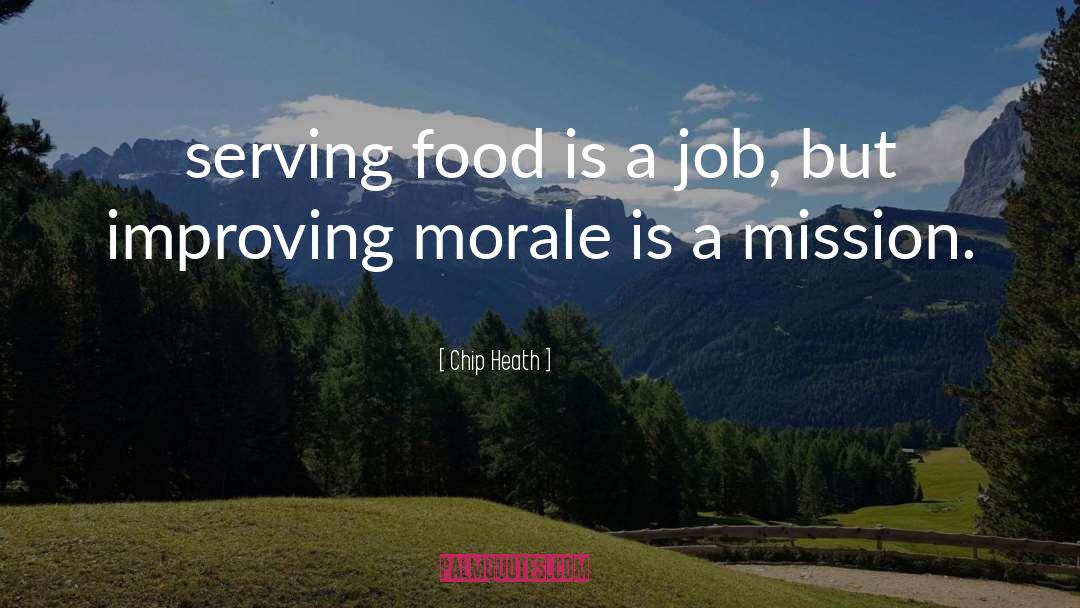 Chip Heath Quotes: serving food is a job,